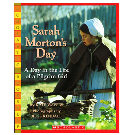 Sarah Morton's Day: A Day in the Life of a Pilgrim Girl by Kate Waters | Oak Meadow Bookstore