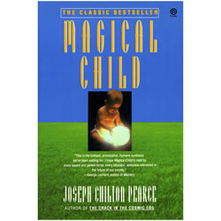 Magical Child by Joseph Chilton Pearce | Oak Meadow Bookstore