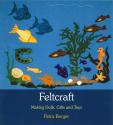 Feltcraft: Making Dolls, Gifts, and Toys by Petra Berger - K-8 Resources | Oak Meadow Bookstore
