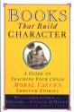Books That Build Character: A Guide To Teaching Your Child Moral Values Through Stories | Oak Meadow Bookstore Books That Build Character: A Guide To Teaching Your Child Moral Values Through Stories | Oak Meadow Bookstore