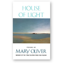 House of Light: Poems by Mary Oliver, Winner of the 1984 Pulitzer Prize for Poetry | Oak Meadow Bookstore