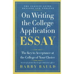 On Writing the College Application Essay: The Key to Acceptance at the College of your Choice by Harry Bauld | Oak Meado