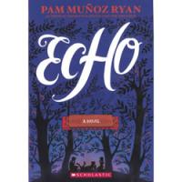 Echo by Pam Muñoz Ryan | Oak Meadow Bookstore