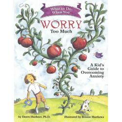 What to Do When You Worry Too Much: A Kid's Guide to Overcoming Anxiety by Dawn Huebner