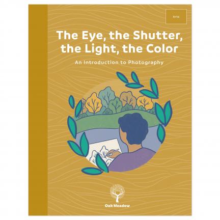 The Eye, The Shutter, The Light, The Color: An Introduction to Photography | Oak Meadow Bookstore