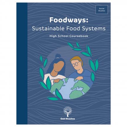  Foodways: Sustainable Food Systems Coursebook | Oak Meadow Bookstore